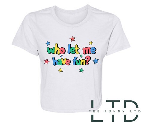 Who Let Me Have Fun Cropped Tee, Who Let Me Tee, Have Fun Cropped Tee, Girl Cropped Tee, Who Cropped Tee