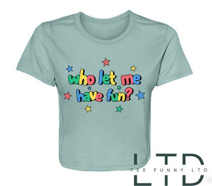Who Let Me Have Fun Cropped Tee, Who Let Me Tee, Have Fun Cropped Tee, Girl Cropped Tee, Who Cropped Tee
