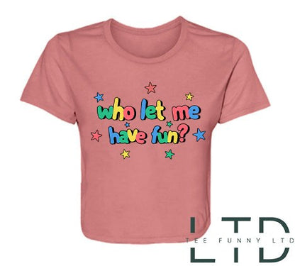 Who Let Me Have Fun Cropped Tee, Who Let Me Tee, Have Fun Cropped Tee, Girl Cropped Tee, Who Cropped Tee