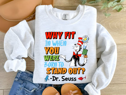 Why Fit In When You Were Born To Stand Out Dr. Seuss Sweatshirt, Read Across America Day, Dr.Seuss Birthday Party, Teacher Appreciation Gift