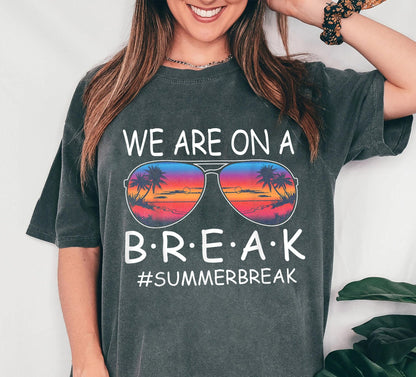 We Are On A Break Teacher Tee Shirt, Beach Vacation Shirt For Teacher, Teacher Summer Break Shirt, School Out Summer Break Shirt For Teacher