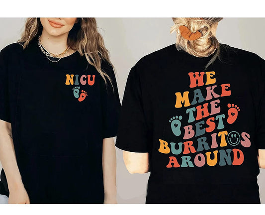 We Make The Best Burritos Around Sweatshirt, NICU Nurse T-Shirt, Nurse Appreciation, Neonatal Icu Nurse Hoodie, Nurse Sweatshirt, Nurse Gift