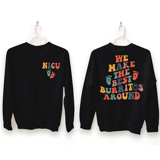 We Make The Best Burritos Around Sweatshirt, NICU Nurse T-Shirt, Nurse Appreciation, Neonatal Icu Nurse Hoodie, Nurse Sweatshirt, Nurse Gift