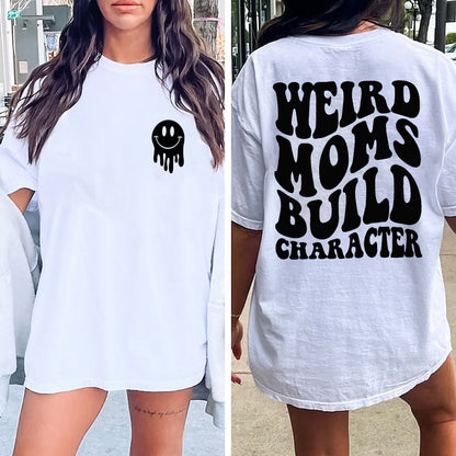 Weird Moms Build Character Shirt, Weird Moms Build Character, Trendy Mom, Overstimulated Mom, Mother’s Day Gift, Cool Mom Shirt, Funny Mom