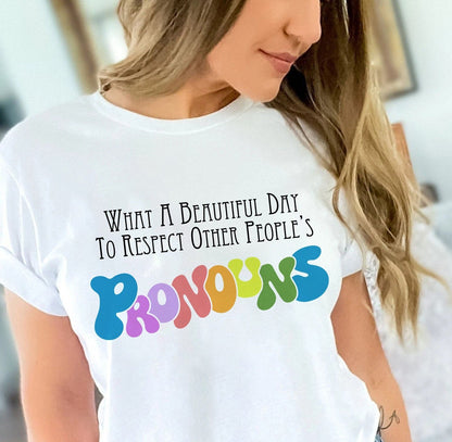 What A Beautiful Day to Respect Other People's Pronouns Sweatshirt, Gay Rights T-Shirt, Human Rights Shirt, Equality T-Shirt, LGBTQ+ Shirt