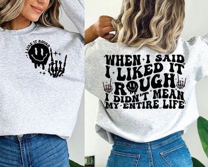 When I Said I Liked It Rough I Didn't Mean My Entire Life Shirt, Sarcasm Shirt, Trending Mom Shirt, Mother's Day Gift Shirt, Adult Humor