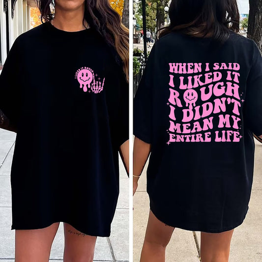When I Said Liked It Rough Didn’t Mean My Entire Life T-Shirt, Sarcasm Shirt, Funny Trending Shirt, Adult Humor, Trendy Shirt, Birthday Gift