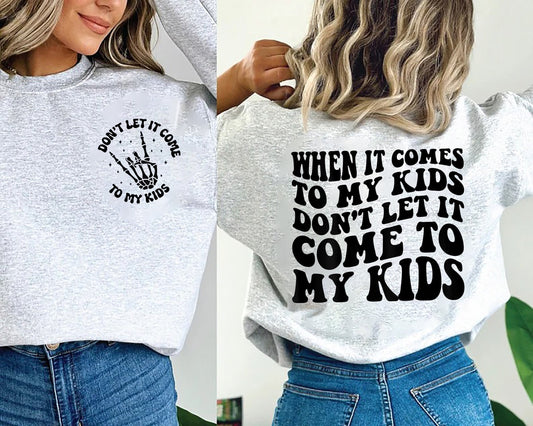 When It Comes To My Kids Don't Let It Come To My Kids Shirt, Mama Sweatshirt, Trending Mom Shirt, Mom Sweatshirt, Mother's Day, Adult Humor