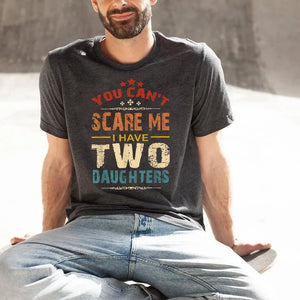 You Can't Scare Me I Have Three Daughters T-Shirt, custom Dad Shirt, Dad Life Shirt, Dad Daughters gift, Father's Day Gift,Sarcastic Dad