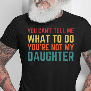 You Can't Tell Me What To Do You're Not My Granddaughter, Funny Grandpa Shirt, Grandfather Shirt, Gifts for Grandpa from Granddaughter gift