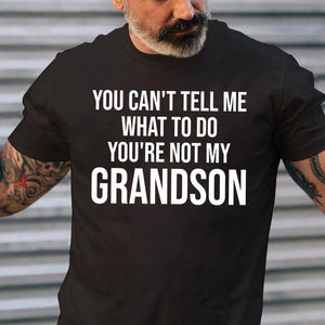 You Can't Tell Me What To Do You're Not My Grandson, Funny Grandpa Shirt, Grandfather Shirt, Gifts for Grandpa from Grandson