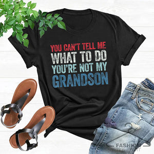 You Can't Tell Me What To Do You're Not My Grandson, Men Christmas T-shirt, Grandson T-shirt, Grandpa Shirt, Grandma Shirt, Funny Mens Shirt