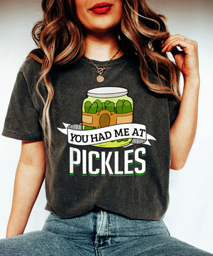 You Had Me at Pickles - Funny Pickle Lover Food Quote Shirt, Pickle Print, Great Gift Ideas Men Women