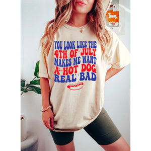 You Look Like The 4th Of July Shirt, Hot Dog Lover Shirt, Makes Me Want A Hot Dog Real Bad Shirt, Independence Day Tee, Funny 4th July Shirt