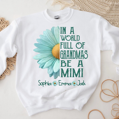 In a world full of grandmas be a Mimi Sweatshirt, Mimi Gifts with Children Name on Sleeve, Mimi Sweatshirt, Custom Birthday Mimi Sweatshirt