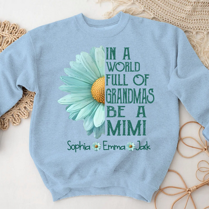 In a world full of grandmas be a Mimi Sweatshirt, Mimi Gifts with Children Name on Sleeve, Mimi Sweatshirt, Custom Birthday Mimi Sweatshirt