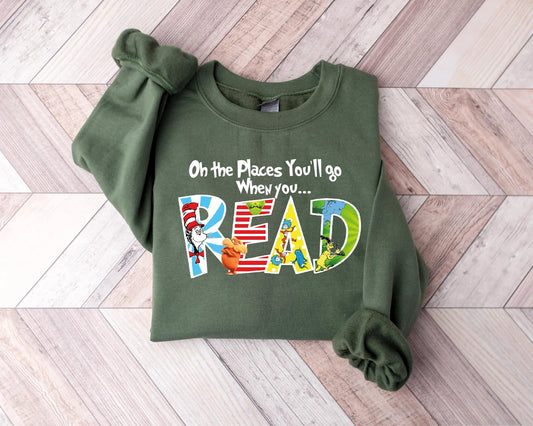 Oh The Places You Will Go Dr. Seuss Sweatshirt, Read Across America Day Shirt For Kids, School Shirt, Teacher Life Shirt,Reading Lover Shirt