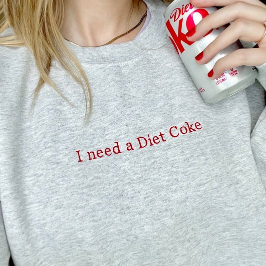 I need a Diet Coke sweatshirt, embroidered Diet Coke sweatshirt, I need a Diet Coke shirt