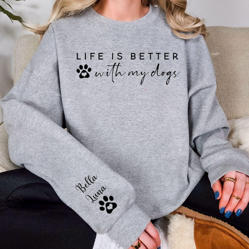 Life Is Better With My Dogs Sweatshirt & Hoodie - Custom Dog Mom Gift - Personalized Pet Parent Christmas Gift with Dog Names on Sleeve