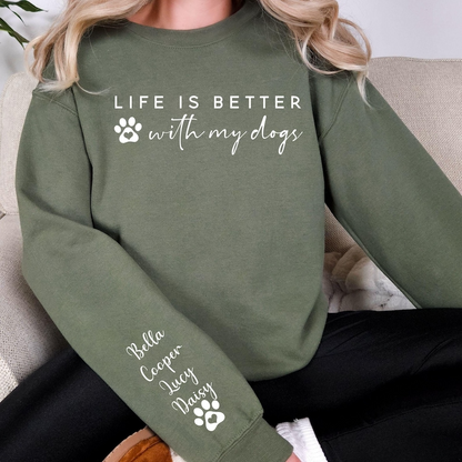 Life Is Better With My Dogs Sweatshirt & Hoodie - Custom Dog Mom Gift - Personalized Pet Parent Christmas Gift with Dog Names on Sleeve