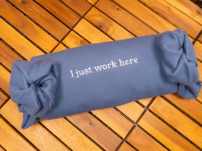 Embroidered I Just Work Here Crewneck sweatshirt, Sarcastic Crewneck Shirt, Funny Meme T-Shirt, Best Seller Hoodie, Gift for Friends