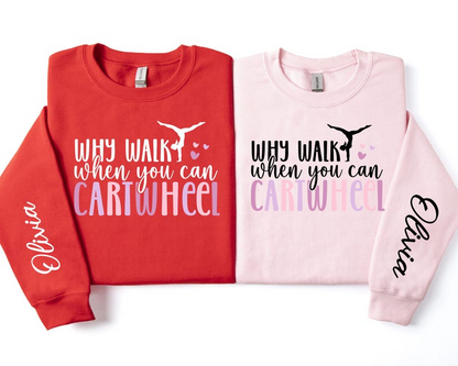 Custom Why Walk When You Can Cartwheel Sweatshirt, Gymnastic Tee, Gymnastics Lover Sweatshirt, Gymnast Shirt, Girls Gymnast Shirt, Woman.