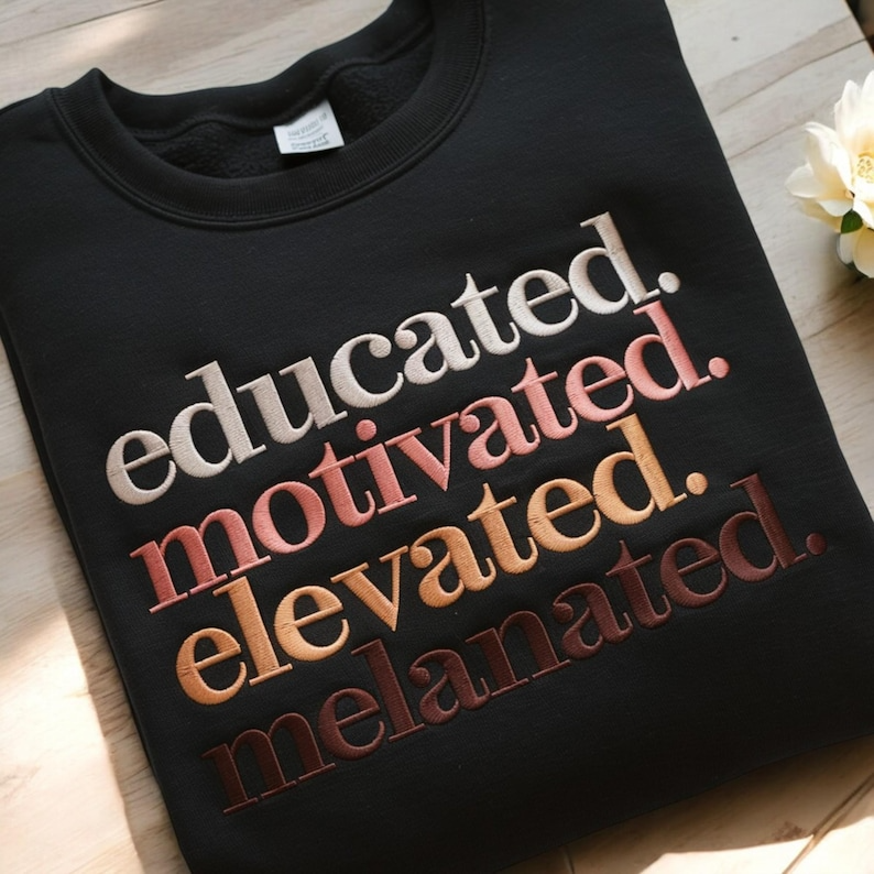 Embroidered Educated Motivated Elevated Melanated Sweatshirt, Black History Shirt, Melanin, Black History Month,African American,Black Pride