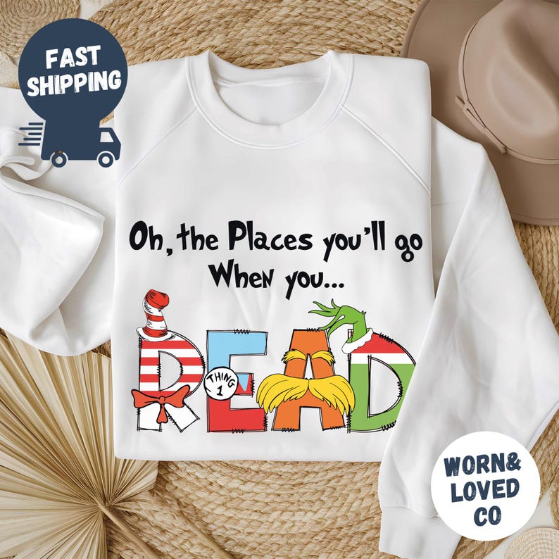Oh The Places You'll Go When You Read Dr. Seuss Sweatshirt, Gift For Teacher, Girl's Reading Day Outfit, Dr Seuss Birthday Party Tee