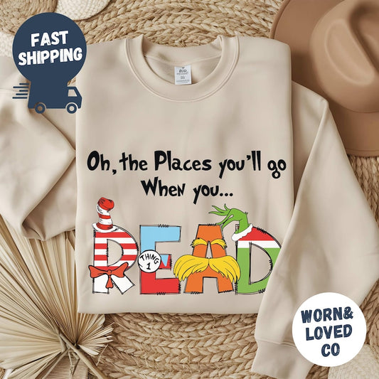 Oh The Places You'll Go When You Read Dr. Seuss Sweatshirt, Gift For Teacher, Girl's Reading Day Outfit, Dr Seuss Birthday Party Tee