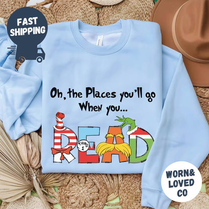 Oh The Places You'll Go When You Read Dr. Seuss Sweatshirt, Gift For Teacher, Girl's Reading Day Outfit, Dr Seuss Birthday Party Tee