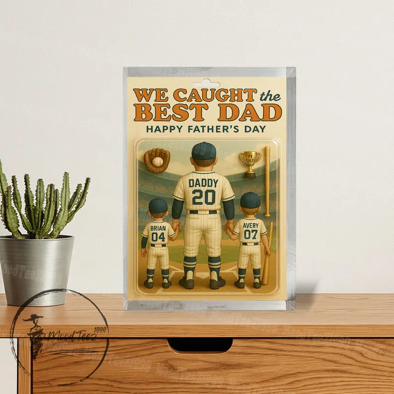 Personalized WE Caught the Best Dad Baseball Custom Figure 2D Acrylic Block Plaque, Father's Day Gift for Dad, Gift for Husband,Grandpa, Pop