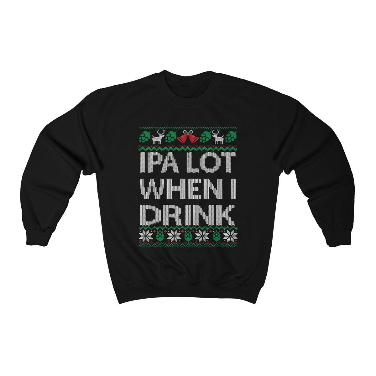 Funny Ugly Christmas For Man Ipa Beer Lover Gift Craft Beer Shirt Home Brewer Shirt Unisex Heavy Blend Crewneck Sweats
