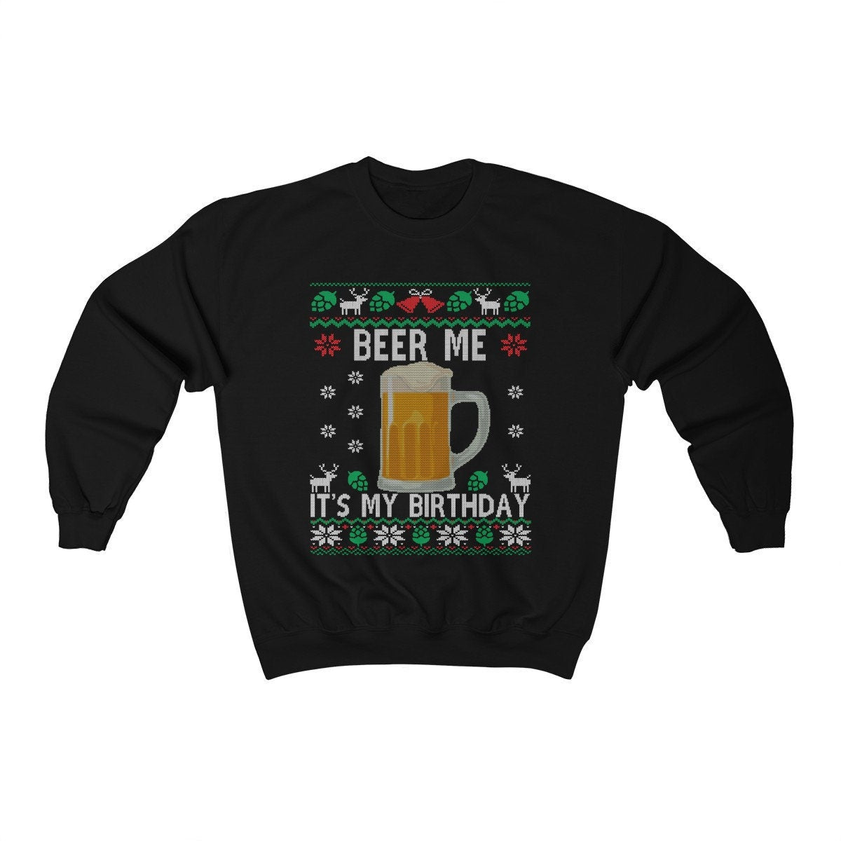 Beer Me It's My Birthday Ugly Christmas Sweatshirt | Funny Holiday Birthday Party Shirt | Beer Lover Christmas Birthday Party Gift