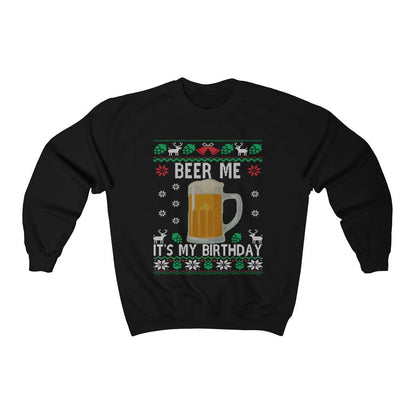 Beer Me It's My Birthday Ugly Christmas Sweatshirt | Funny Holiday Birthday Party Shirt | Beer Lover Christmas Birthday Party Gift