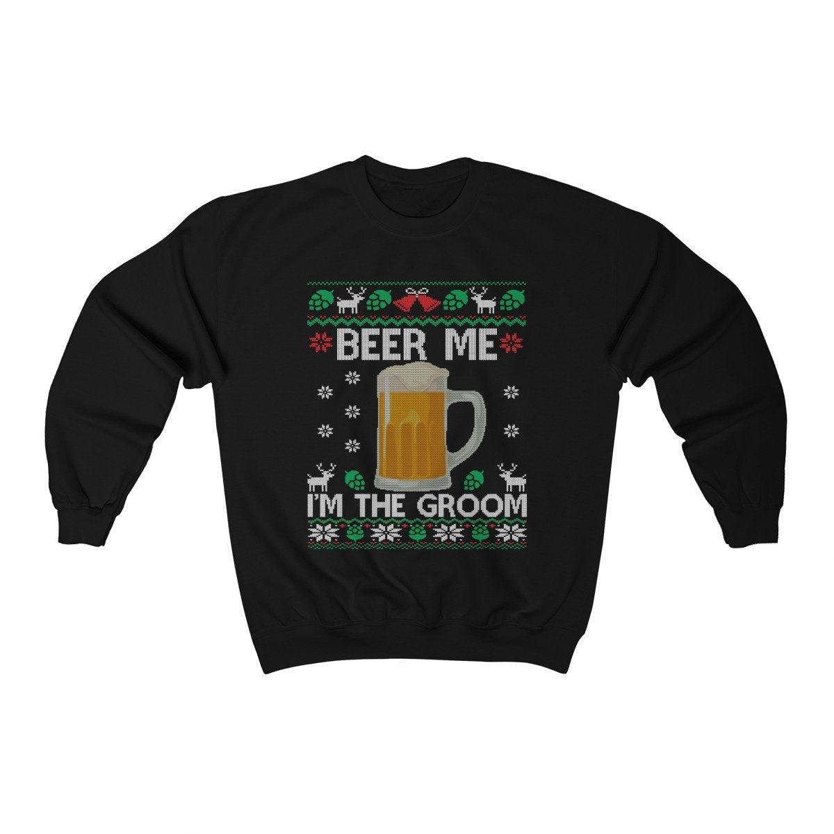 Beer Me I'm The Groom Ugly Christmas Sweatshirt | Funny Holiday Bachelor Party Shirt | Groom To Be Engagement & Wedding Party Gift