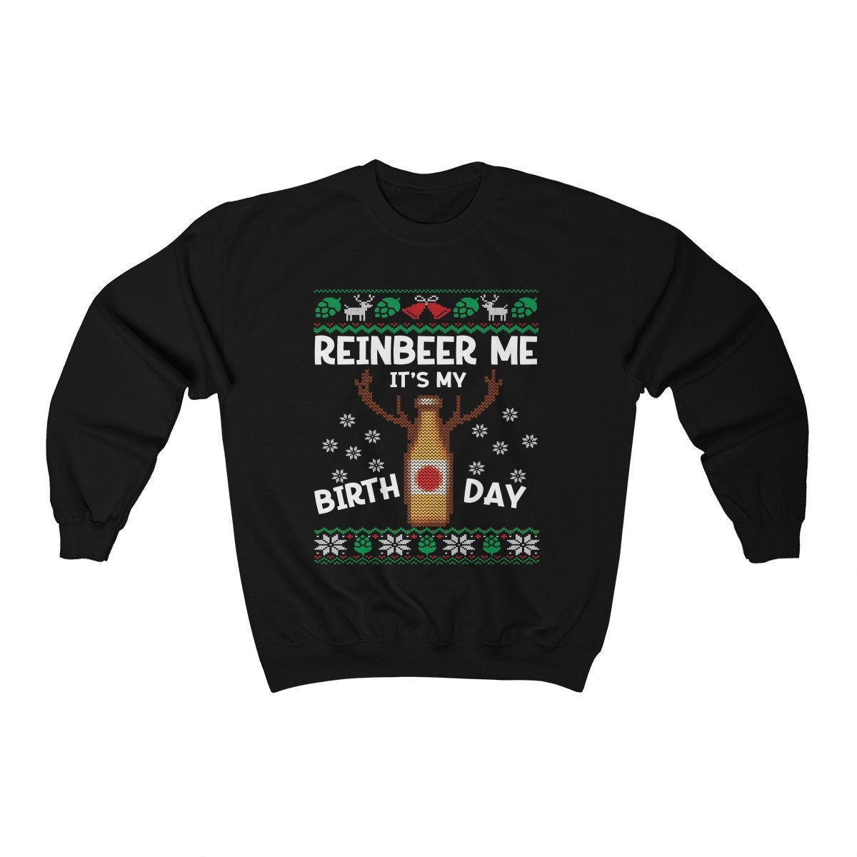 Reinbeer Me It's My Birthday Ugly Christmas Sweatshirt | Funny Holiday Birthday Party Shirt | Beer Lover Christmas Birthday Party Gift