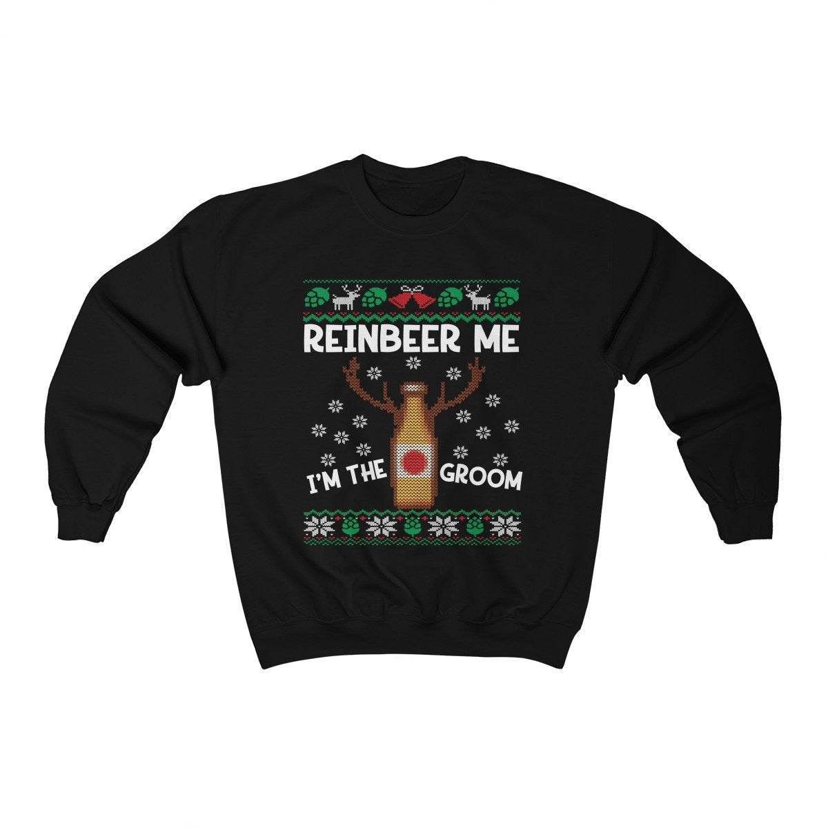 Reinbeer Me I'm The Groom Ugly Christmas Sweatshirt | Funny Holiday Bachelor Party Shirt | Groom To Be Engagement & Wedding Party Gift