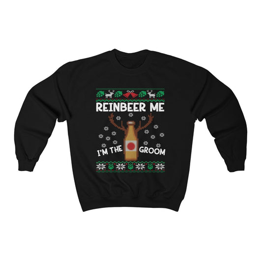 Reinbeer Me I'm The Groom Ugly Christmas Sweatshirt | Funny Holiday Bachelor Party Shirt | Groom To Be Engagement & Wedding Party Gift