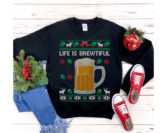 Life Is Brewtiful Ugly Christmas Beer Sweatshirt | Funny Holiday Beer Pun | Craft Beer Lover Gift | Brewer Homebrewing Shirt | Drinking Dad