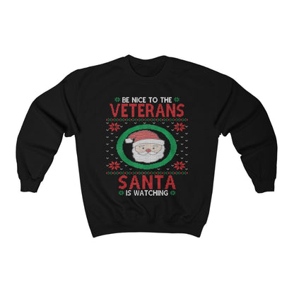 Be Nice To Veterans Santa Is Watching, Military Veteran Christmas Sweatshirt, Army Family Shirt, Military Dad Grandpa Gift, Retired Soldier
