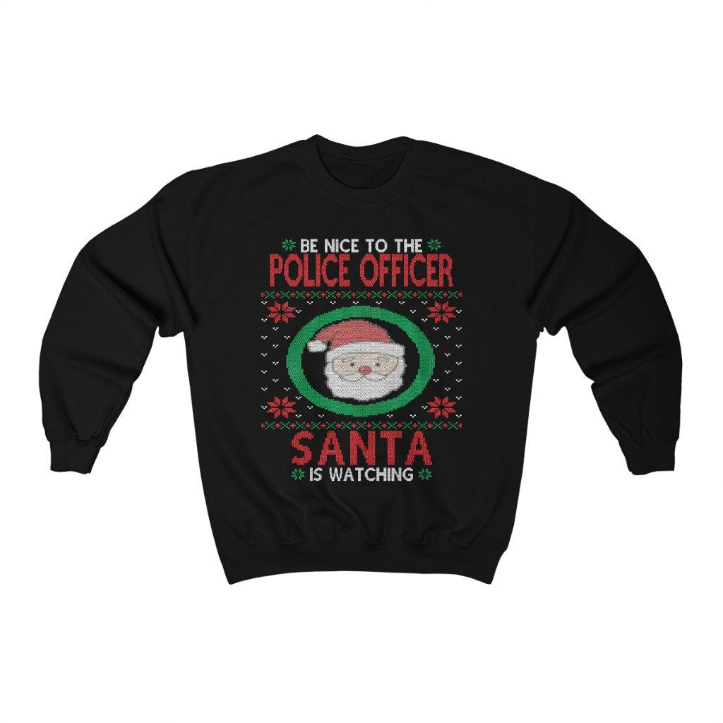 Be Nice To Police Officer Santa Is Watching, Police Man Christmas Sweatshirt, Cop Dad Shirt, Blue Line Police Family Gift