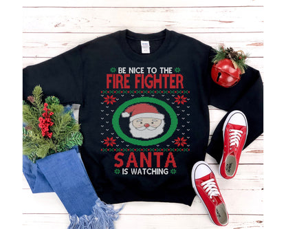 Be Nice To The Fire Fighter Santa Is Watching, Fireman Christmas Sweatshirt, Fire Man Dad Shirt, Firefighter Gift