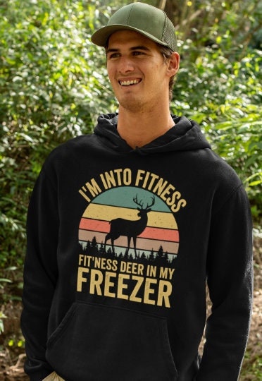 Im into fitness deer in my freezer Hoodie, deer hunting hoodie, hunting hoodies for men, funny hunting hoodie, gift for hunter