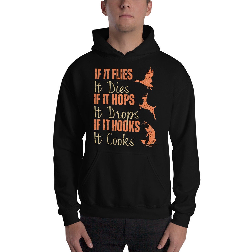 Hunting fishing hoodie, Funny hunting fishing shirt, gift for hunter and fisherman, hunter dad, If It Flies It Dies It Hops It Drops Hoodie