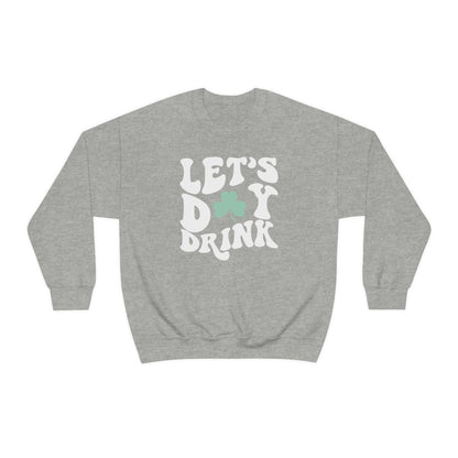 Let's day drink, St patty's drinking sweatshirt,Lucky crewneck, Let's day drink sweatshirt, Clover sweatshirt, St Patrick's day gift