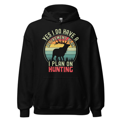 Hunting retirement gift, hunting hoodie, gift for hunter, deer hunting hoodie, Yes I Do Have A Retirement Plan I Plan On Hunting Hoodie