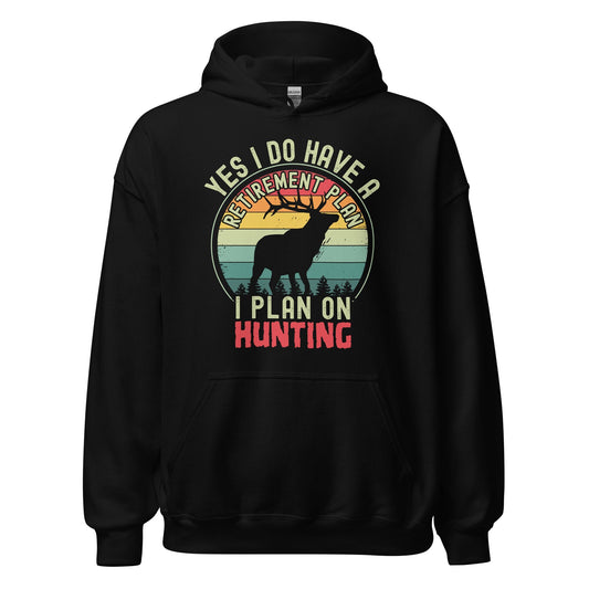 Hunting retirement gift, hunting hoodie, gift for hunter, deer hunting hoodie, Yes I Do Have A Retirement Plan I Plan On Hunting Hoodie