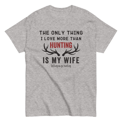 Funny hunting shirt for men, hunting t shirt men, husband hunting shirt, hunting dad, The Only Thing I Love More Than Hunting