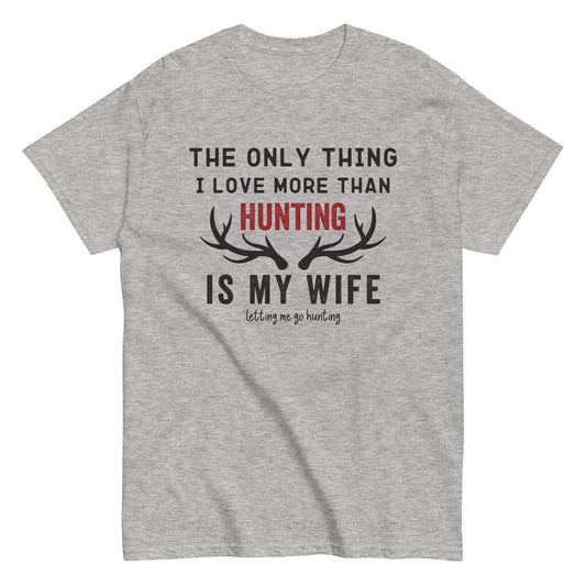 Funny hunting shirt for men, hunting t shirt men, husband hunting shirt, hunting dad, The Only Thing I Love More Than Hunting