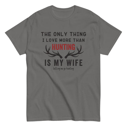 Funny hunting shirt for men, hunting t shirt men, husband hunting shirt, hunting dad, The Only Thing I Love More Than Hunting